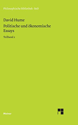 Politische und ökonomische Essays. Teilband 2 (Philosophische Bibliothek)